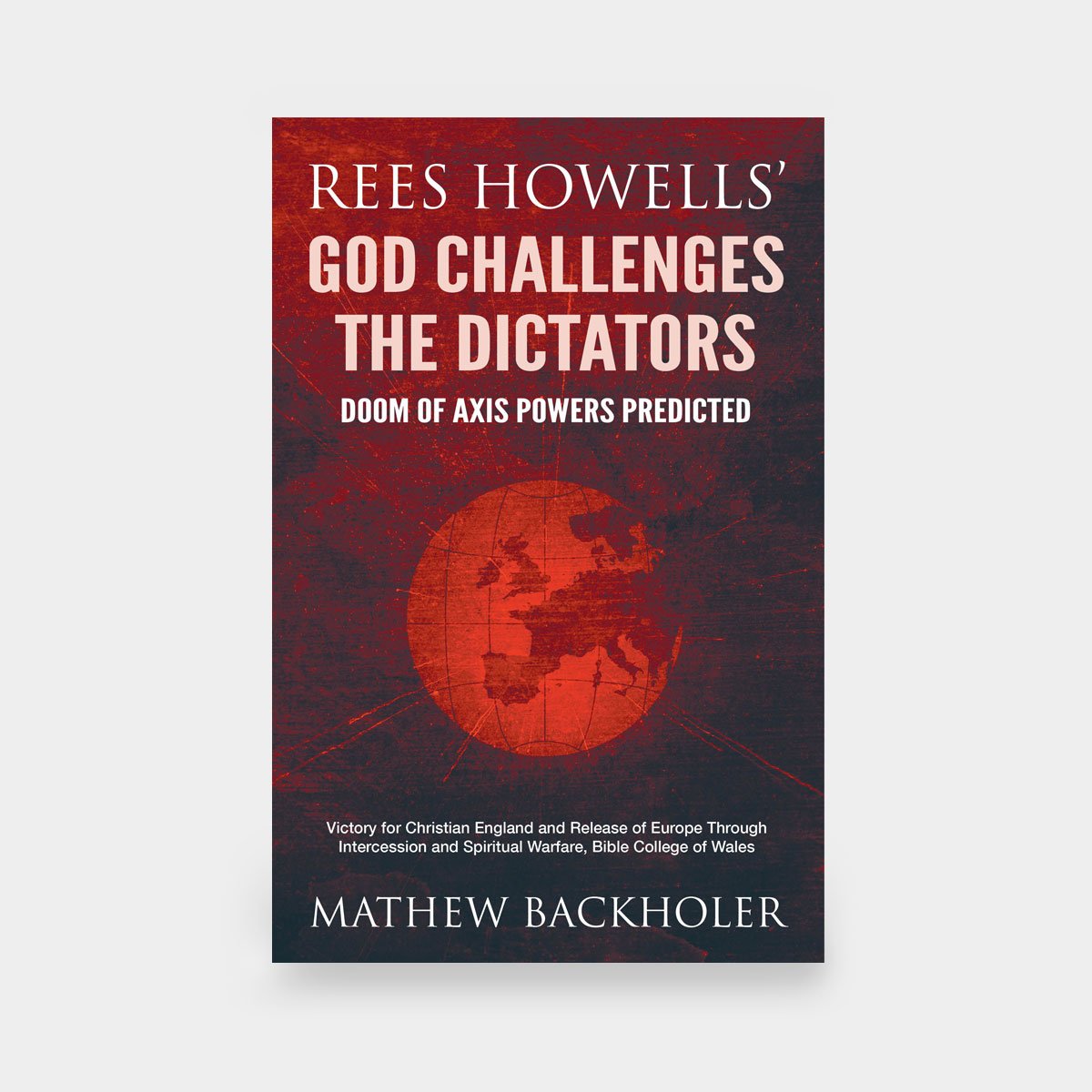 Rees Howells’ God Challenges the Dictators, Doom of Axis Powers Predicted