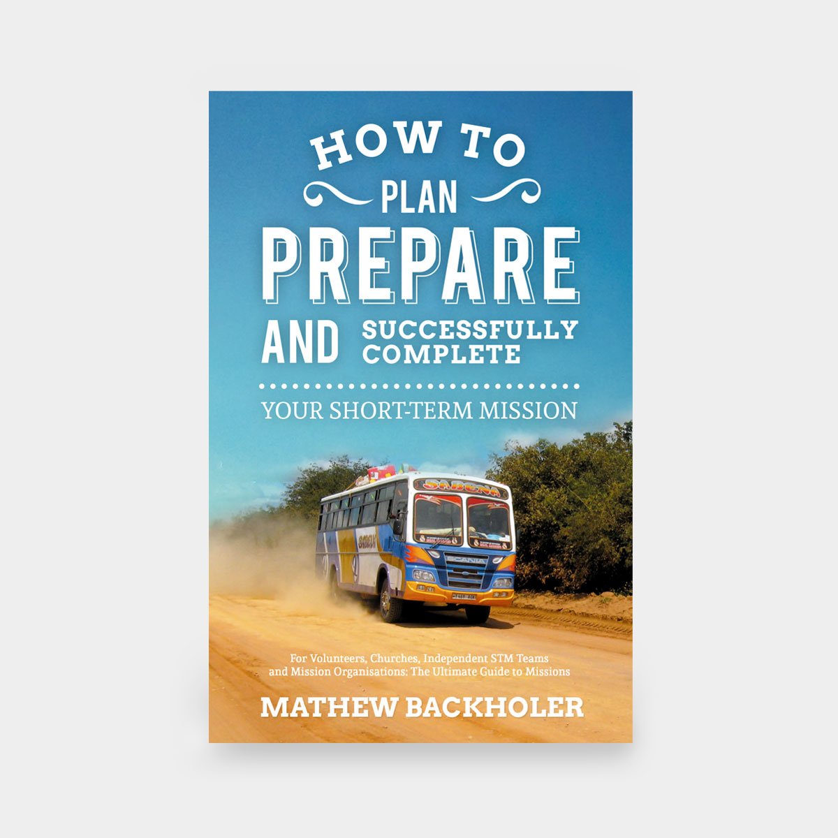 How to Plan, Prepare and Successfully Complete your Short-Term Mission