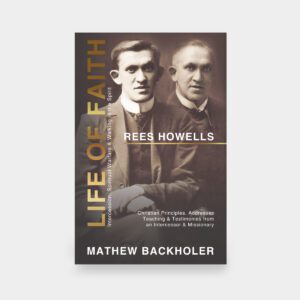 Rees Howells, Life of Faith, Intercession, Spiritual Warfare & Walking in the Spirit