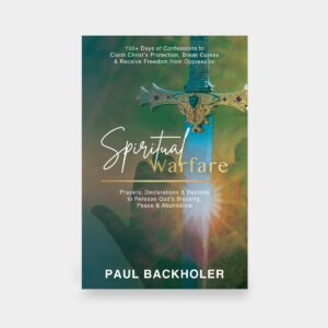 Spiritual Warfare, Prayers, Declarations and Decrees to Release God’s Blessing, Peace and Abundance